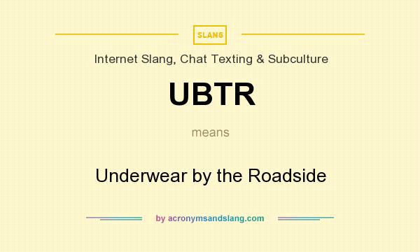 What does UBTR mean? It stands for Underwear by the Roadside