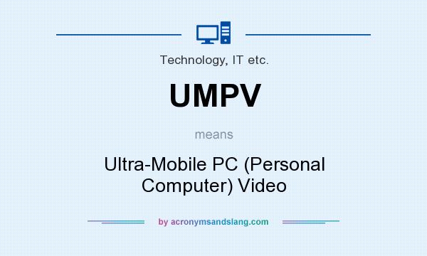 What does UMPV mean? It stands for Ultra-Mobile PC (Personal Computer) Video