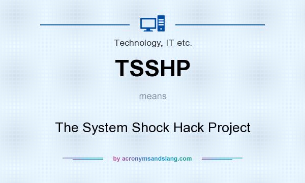 What does TSSHP mean? It stands for The System Shock Hack Project