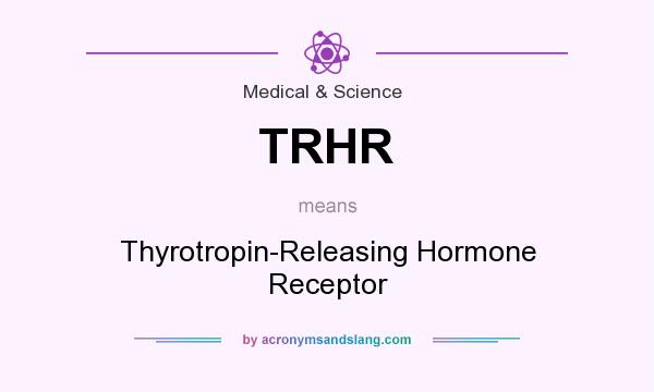 What does TRHR mean? It stands for Thyrotropin-Releasing Hormone Receptor
