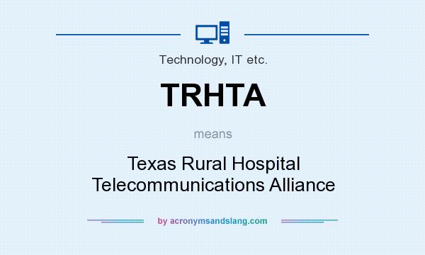 What does TRHTA mean? It stands for Texas Rural Hospital Telecommunications Alliance