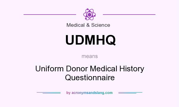 What does UDMHQ mean? It stands for Uniform Donor Medical History Questionnaire