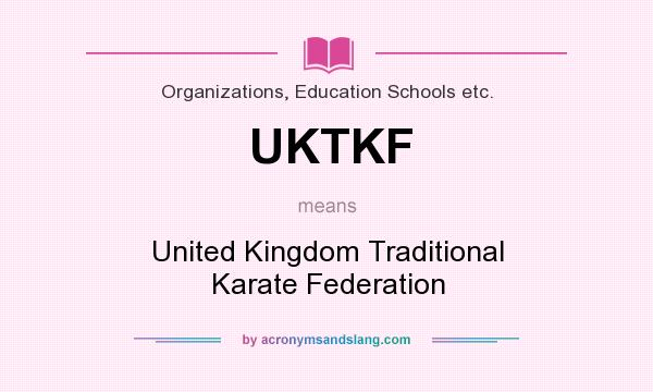 What does UKTKF mean? It stands for United Kingdom Traditional Karate Federation