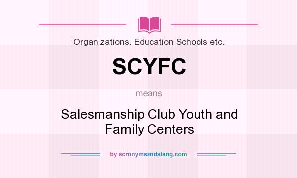 What does SCYFC mean? It stands for Salesmanship Club Youth and Family Centers