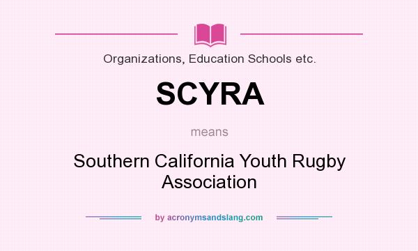 What does SCYRA mean? It stands for Southern California Youth Rugby Association