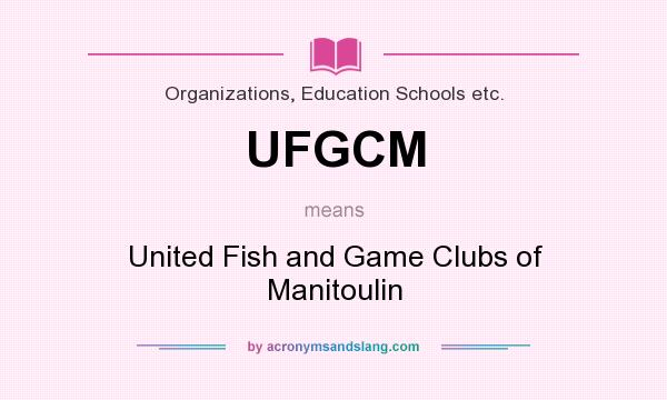What does UFGCM mean? It stands for United Fish and Game Clubs of Manitoulin
