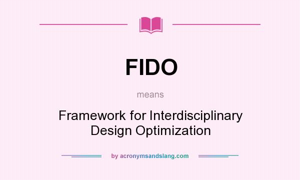 What does FIDO mean? It stands for Framework for Interdisciplinary Design Optimization