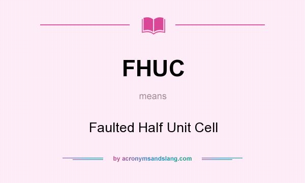 What does FHUC mean? It stands for Faulted Half Unit Cell