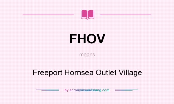 What does FHOV mean? It stands for Freeport Hornsea Outlet Village