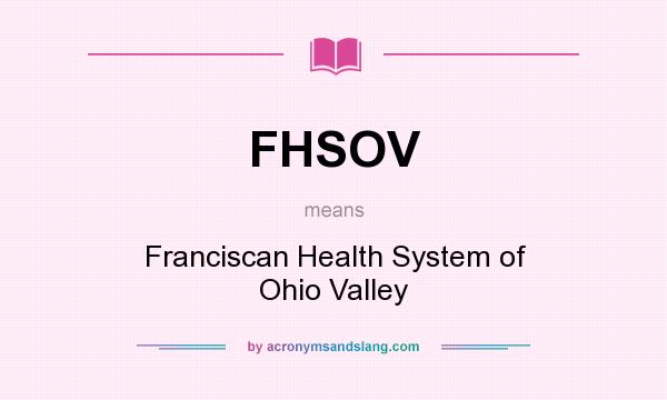 What does FHSOV mean? It stands for Franciscan Health System of Ohio Valley