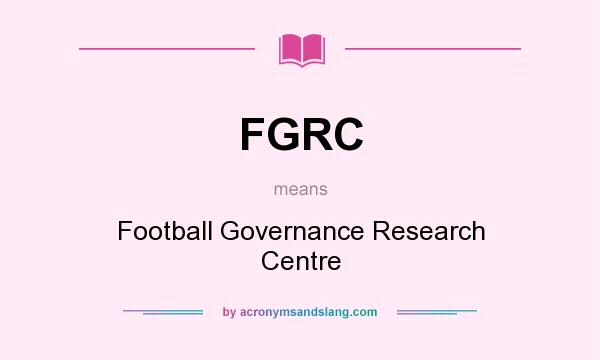 What does FGRC mean? It stands for Football Governance Research Centre