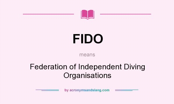 What does FIDO mean? It stands for Federation of Independent Diving Organisations