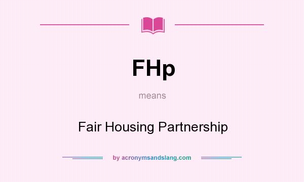 What does FHp mean? It stands for Fair Housing Partnership