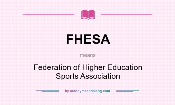 What does FHESA mean? It stands for Federation of Higher Education Sports Association