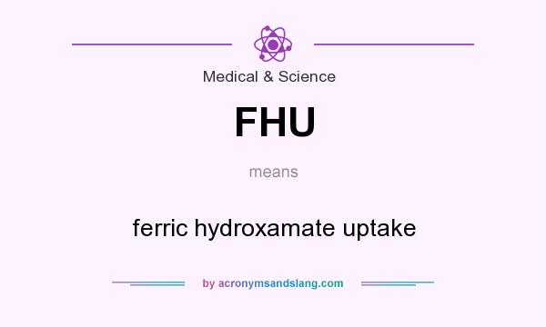 What does FHU mean? It stands for ferric hydroxamate uptake