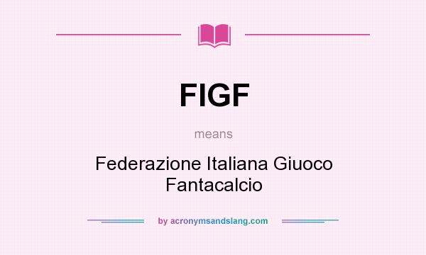 What does FIGF mean? It stands for Federazione Italiana Giuoco Fantacalcio