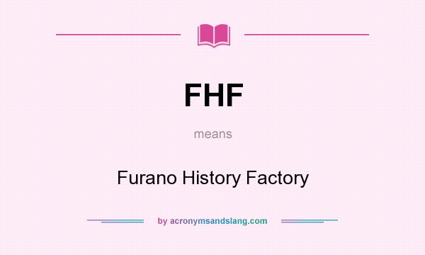What does FHF mean? It stands for Furano History Factory