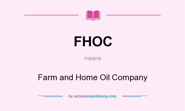 What does FHOC mean? It stands for Farm and Home Oil Company