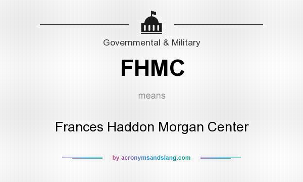 What does FHMC mean? It stands for Frances Haddon Morgan Center