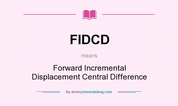 What does FIDCD mean? It stands for Forward Incremental Displacement Central Difference