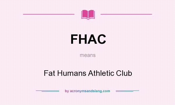 What does FHAC mean? It stands for Fat Humans Athletic Club