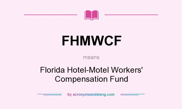 What does FHMWCF mean? It stands for Florida Hotel-Motel Workers` Compensation Fund