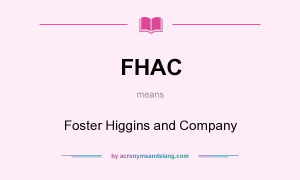 What does FHAC mean? It stands for Foster Higgins and Company