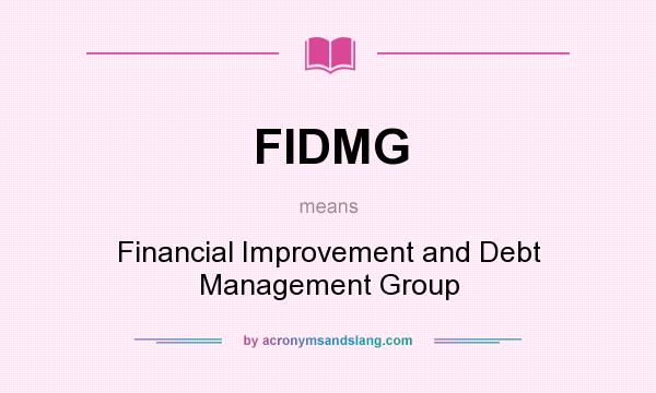 What does FIDMG mean? It stands for Financial Improvement and Debt Management Group