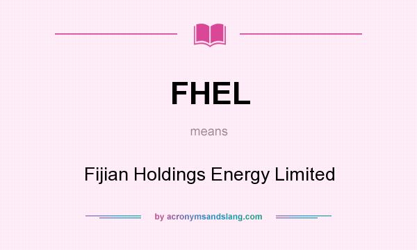 What does FHEL mean? It stands for Fijian Holdings Energy Limited