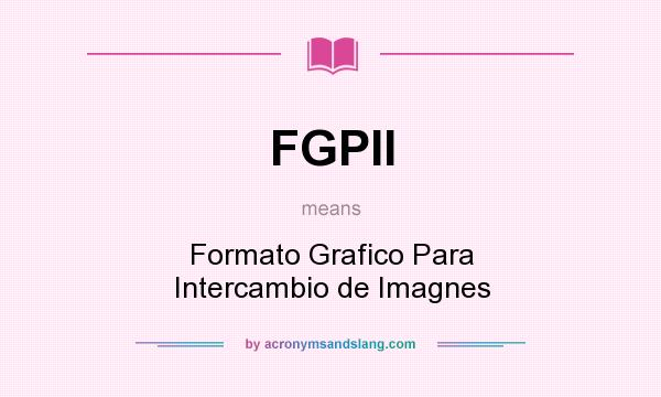 What does FGPII mean? It stands for Formato Grafico Para Intercambio de Imagnes