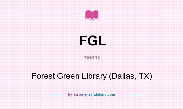 What does FGL mean? It stands for Forest Green Library (Dallas, TX)