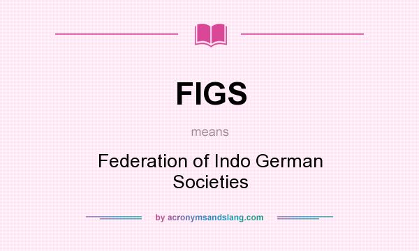 What does FIGS mean? It stands for Federation of Indo German Societies