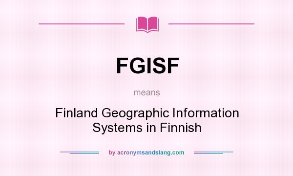 What does FGISF mean? It stands for Finland Geographic Information Systems in Finnish