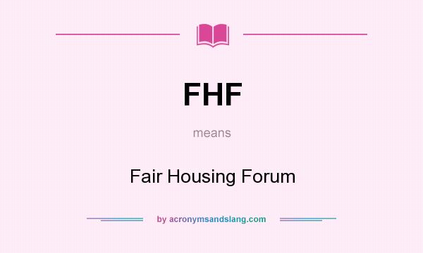 What does FHF mean? It stands for Fair Housing Forum