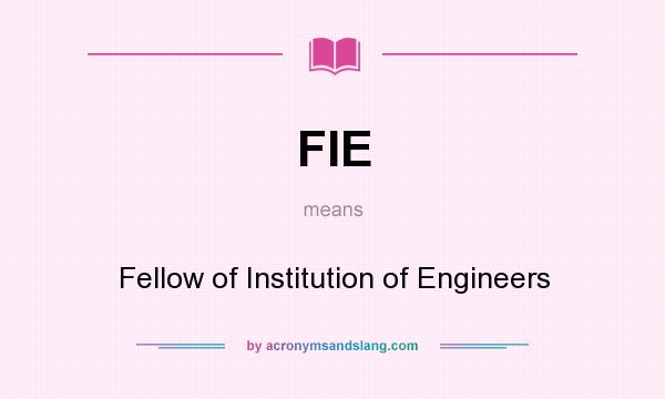 What does FIE mean? It stands for Fellow of Institution of Engineers