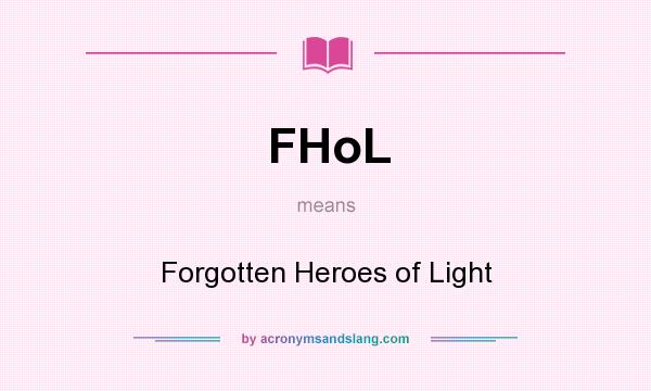 What does FHoL mean? It stands for Forgotten Heroes of Light