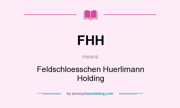 What does FHH mean? It stands for Feldschloesschen Huerlimann Holding