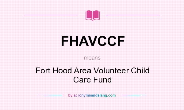 What does FHAVCCF mean? It stands for Fort Hood Area Volunteer Child Care Fund