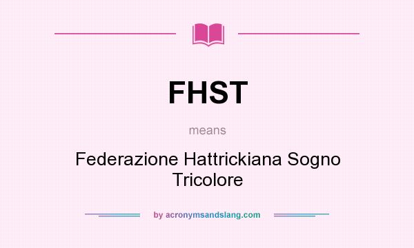 What does FHST mean? It stands for Federazione Hattrickiana Sogno Tricolore