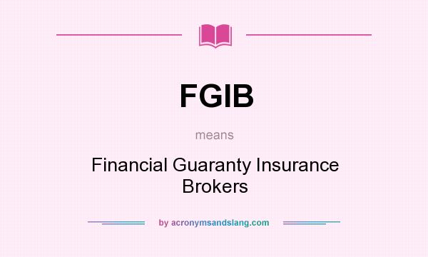 What does FGIB mean? It stands for Financial Guaranty Insurance Brokers