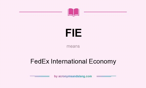 What does FIE mean? It stands for FedEx International Economy