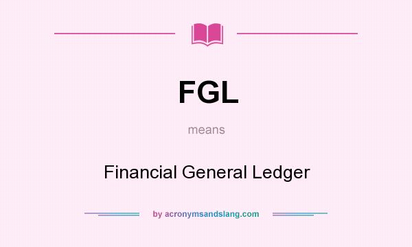What does FGL mean? It stands for Financial General Ledger
