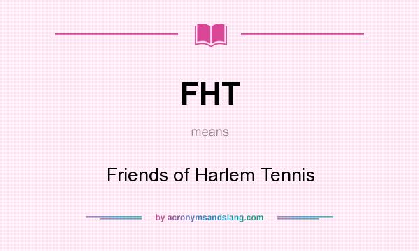 What does FHT mean? It stands for Friends of Harlem Tennis