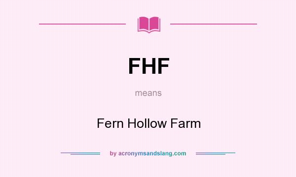 What does FHF mean? It stands for Fern Hollow Farm