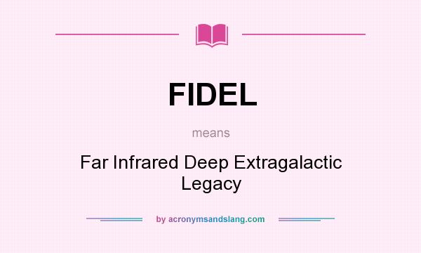What does FIDEL mean? It stands for Far Infrared Deep Extragalactic Legacy