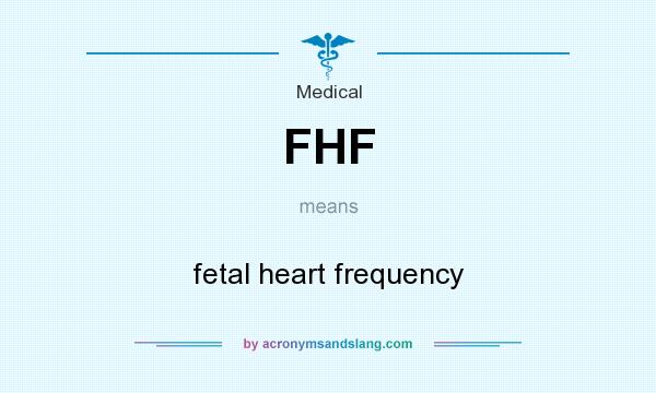 What does FHF mean? It stands for fetal heart frequency