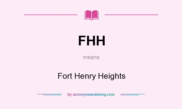 What does FHH mean? It stands for Fort Henry Heights