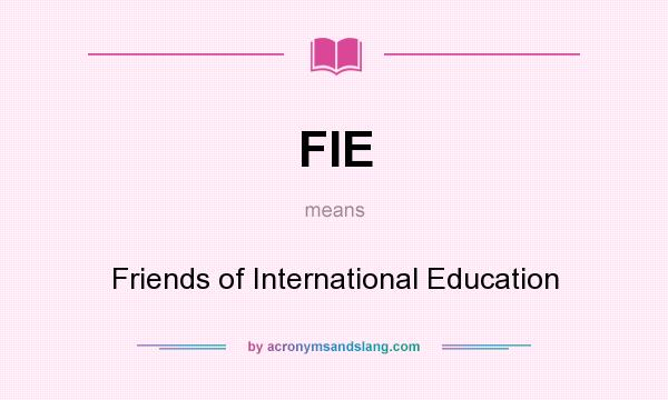What does FIE mean? It stands for Friends of International Education