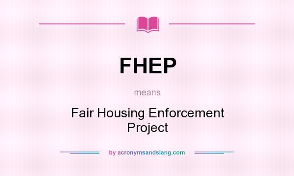 What does FHEP mean? It stands for Fair Housing Enforcement Project