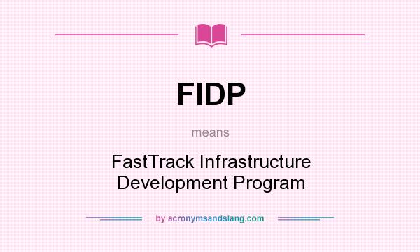 What does FIDP mean? It stands for FastTrack Infrastructure Development Program